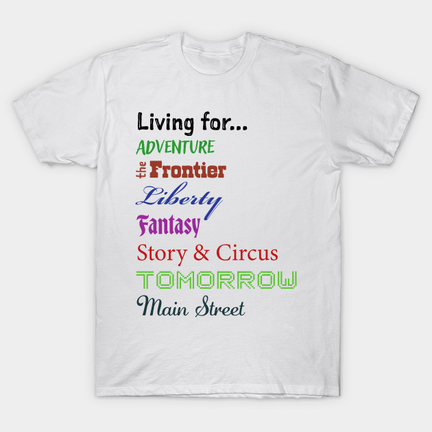 2-Sided Disney Living for Adventure, Frontier, Liberty, Fantasy, Story & Circus, Tomorrow, Main Street - Walt Disney World, Disneyland by MandaTshirt